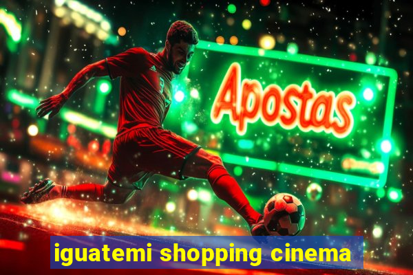 iguatemi shopping cinema